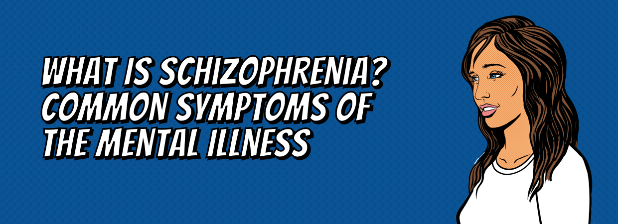 What is schizophrenia? Common symptoms of mental illness